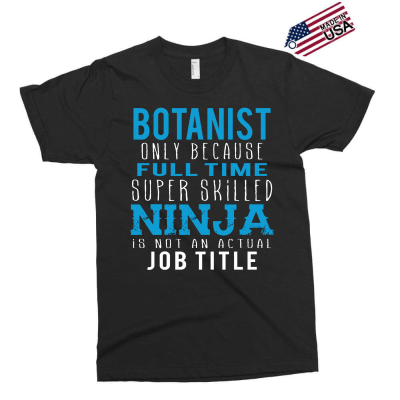 Botanist Because Ninja Is Not A Job Title Exclusive T-shirt by thanchashop | Artistshot