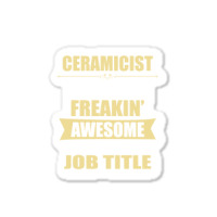 Ceramicist Because Freakin' Awesome Isn't A Job Title Sticker | Artistshot