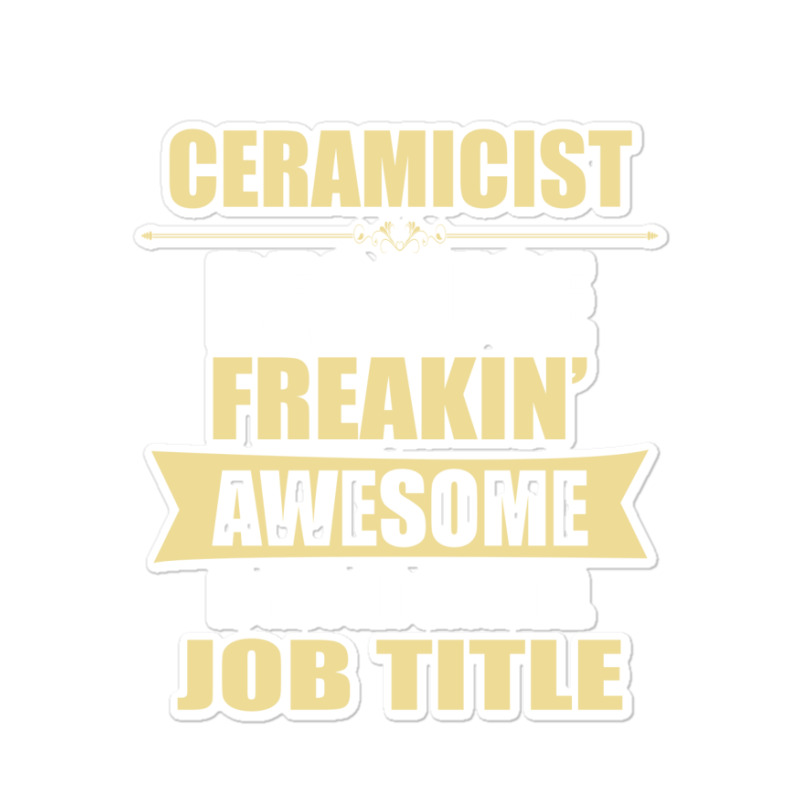 Ceramicist Because Freakin' Awesome Isn't A Job Title Sticker | Artistshot