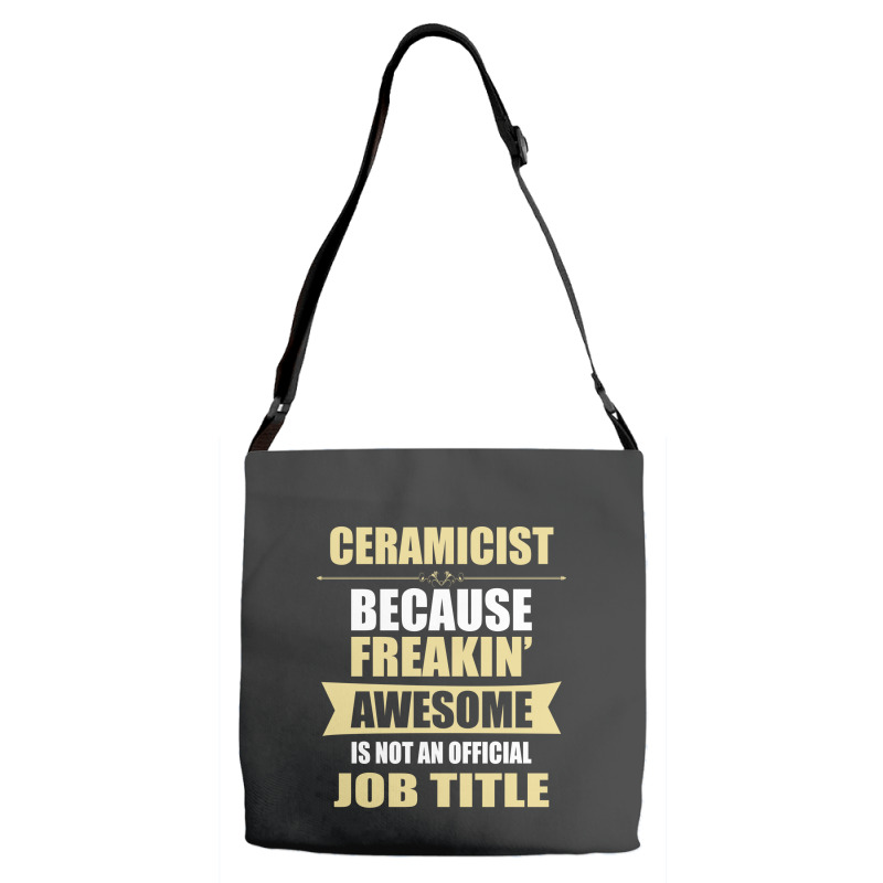 Ceramicist Because Freakin' Awesome Isn't A Job Title Adjustable Strap Totes | Artistshot