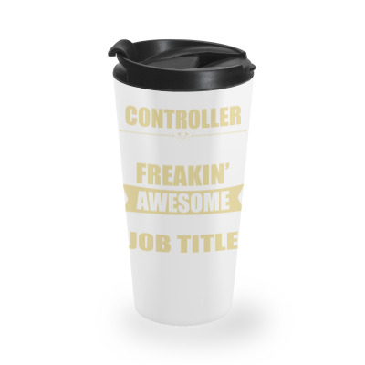 Controller Because Freakin' Awesome Isn't A Job Title Travel Mug Designed By Thanchashop