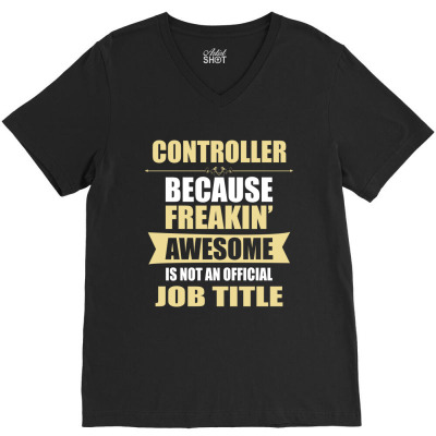 Controller Because Freakin' Awesome Isn't A Job Title V-neck Tee Designed By Thanchashop