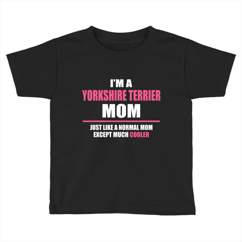 Cool Yorkshire Terrier Mom. Mother's Day Gift Toddler T-shirt by thanchashop | Artistshot