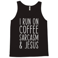 I Run On Coffee Sarcasm And Jesus Bold Christian Funny T Shirt Tank Top | Artistshot