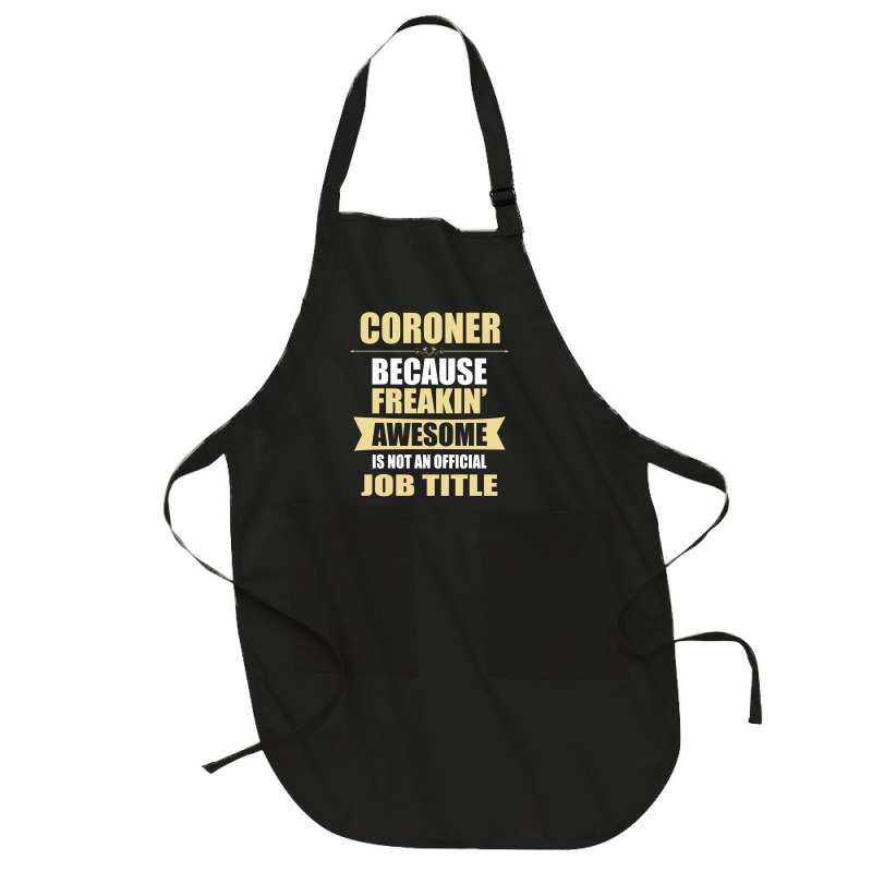 Coroner Because Freakin' Awesome Isn't A Job Title Full-length Apron | Artistshot