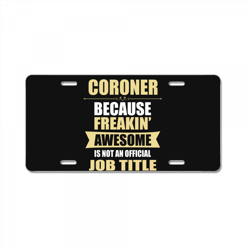 Coroner Because Freakin' Awesome Isn't A Job Title License Plate | Artistshot