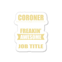 Coroner Because Freakin' Awesome Isn't A Job Title Sticker | Artistshot