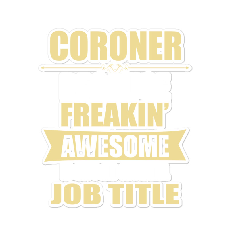 Coroner Because Freakin' Awesome Isn't A Job Title Sticker | Artistshot