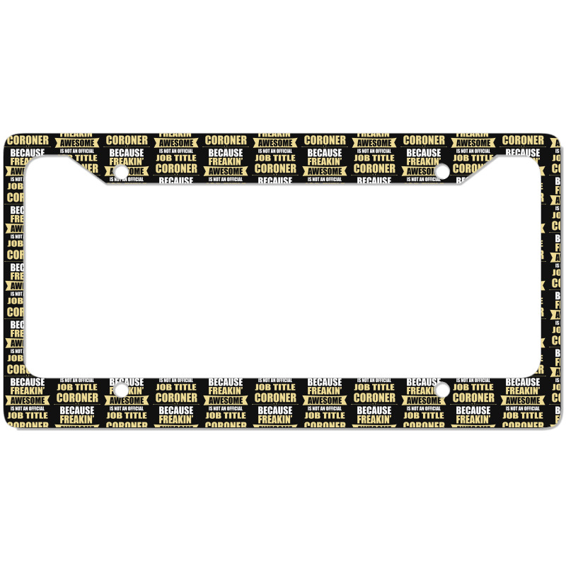 Coroner Because Freakin' Awesome Isn't A Job Title License Plate Frame | Artistshot