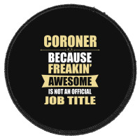 Coroner Because Freakin' Awesome Isn't A Job Title Round Patch | Artistshot