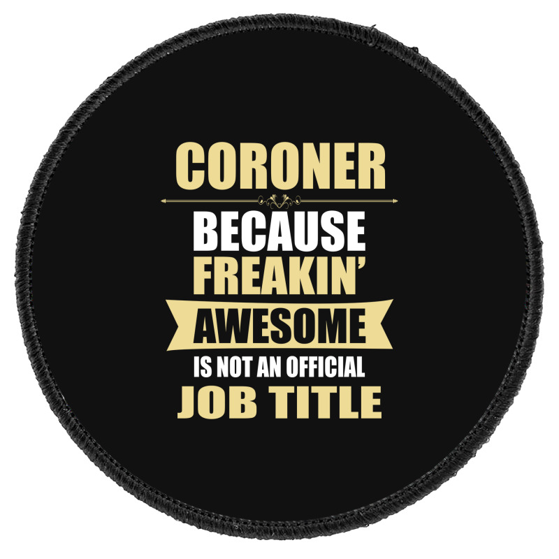 Coroner Because Freakin' Awesome Isn't A Job Title Round Patch | Artistshot