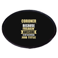 Coroner Because Freakin' Awesome Isn't A Job Title Oval Patch | Artistshot