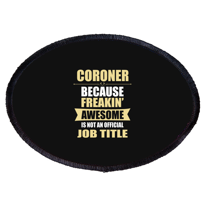 Coroner Because Freakin' Awesome Isn't A Job Title Oval Patch | Artistshot