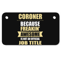 Coroner Because Freakin' Awesome Isn't A Job Title Motorcycle License Plate | Artistshot