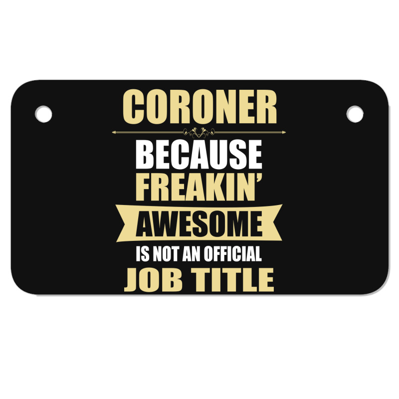 Coroner Because Freakin' Awesome Isn't A Job Title Motorcycle License Plate | Artistshot