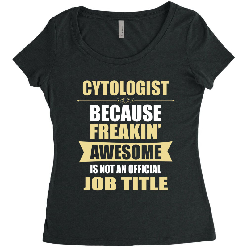 Cytologist Because Freakin' Awesome Isn't A Job Title Women's Triblend Scoop T-shirt by thanchashop | Artistshot