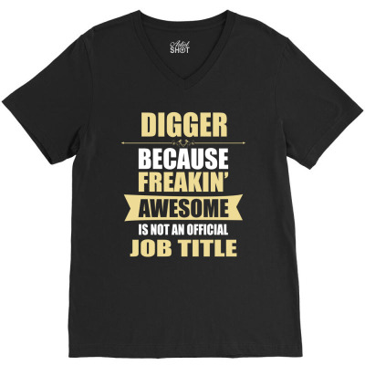 Digger Because Freakin' Awesome Isn't A Job Title V-neck Tee Designed By Thanchashop