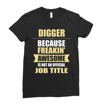 Digger Because Freakin' Awesome Isn't A Job Title Ladies Fitted T-shirt Designed By Thanchashop