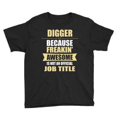 Digger Because Freakin' Awesome Isn't A Job Title Youth Tee Designed By Thanchashop