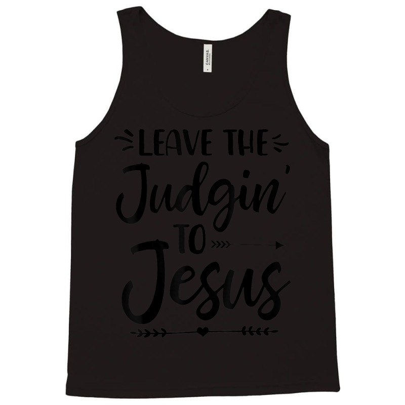 Leave The Judging To Jesus Leave The Judgin' To Jesus Day Gift Tank Top by Aria-Proctor | Artistshot