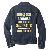 Ethologist Because Freakin' Awesome Isn't A Job Title Ladies Denim Jacket | Artistshot