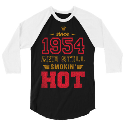 Since 1954 And Still Smokin' Hot 3/4 Sleeve Shirt Designed By Artees Artwork