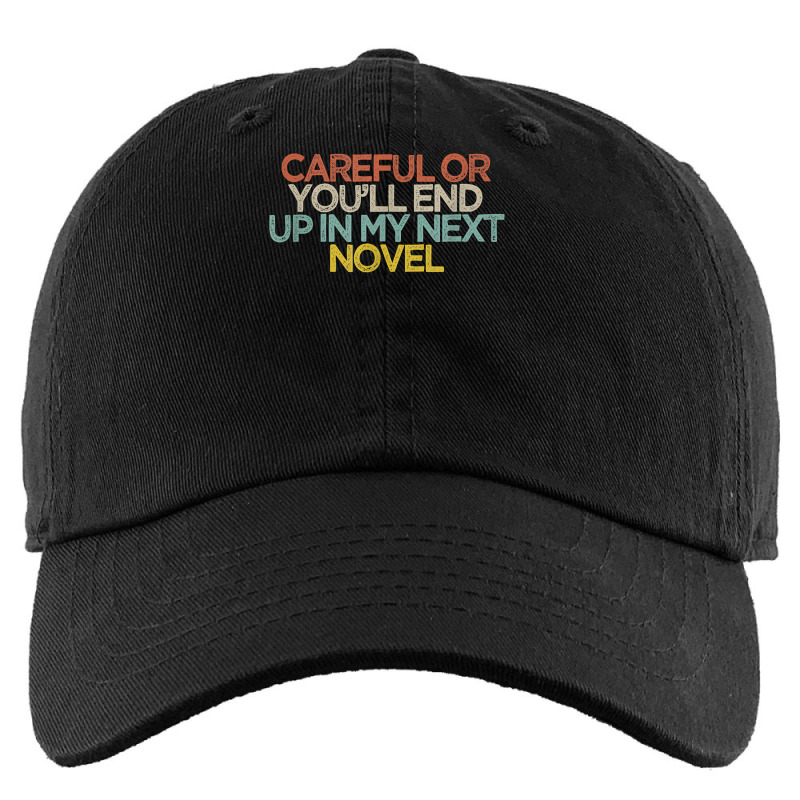 Funny Careful Or You'll End Up In My Next Novel T Shirt Kids Cap by kalerttjay | Artistshot