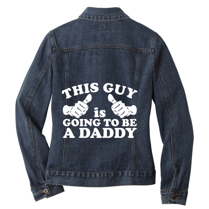 This Guy Is Going To Be Daddy Ladies Denim Jacket by time5803 | Artistshot