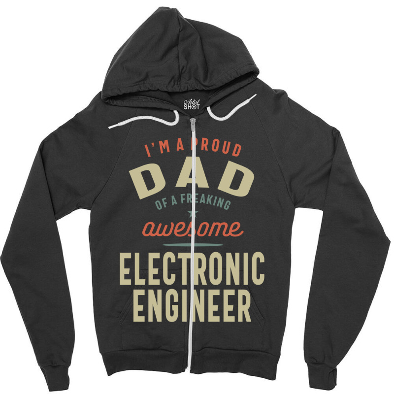 Proud Dad Of An Awesome Electronic Engineer Zipper Hoodie by cidolopez | Artistshot