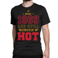 Since 1969 And Still Smokin' Hot Copy Classic T-shirt | Artistshot