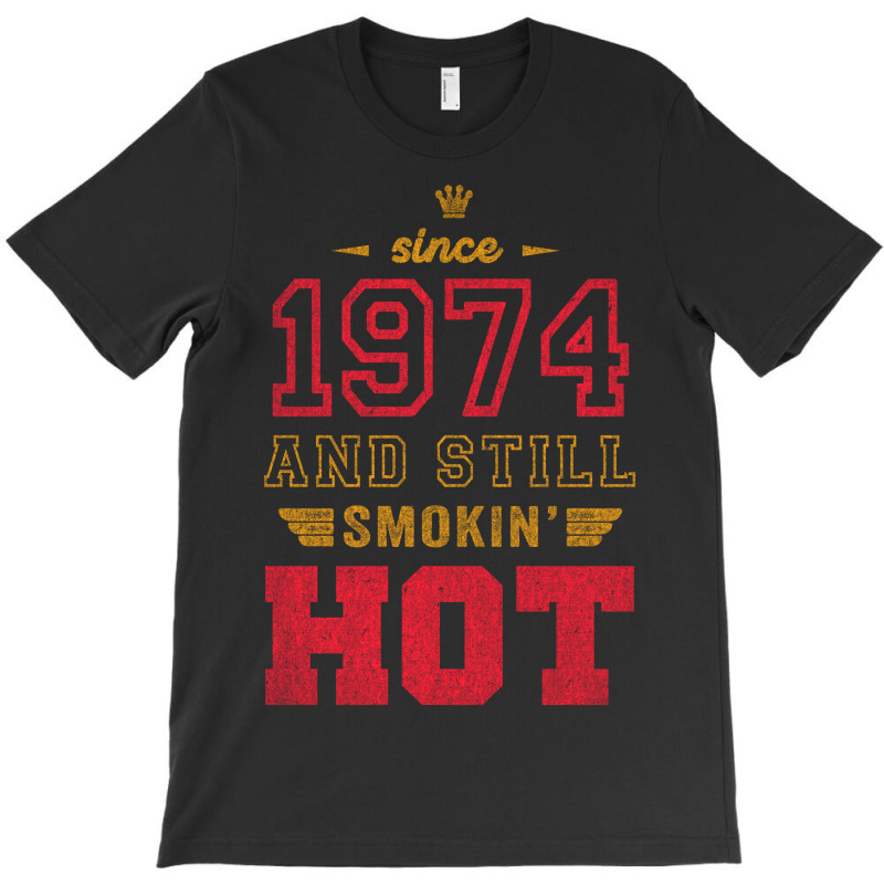 Since 1974 And Still Smokin' Hot Copy T-shirt | Artistshot