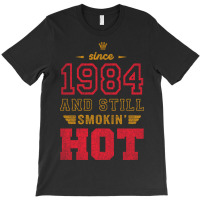 Since 1984 And Still Smokin' Hot Copy T-shirt | Artistshot