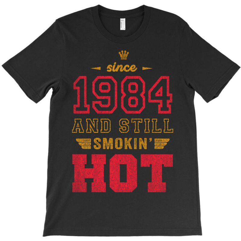 Since 1984 And Still Smokin' Hot Copy T-shirt | Artistshot