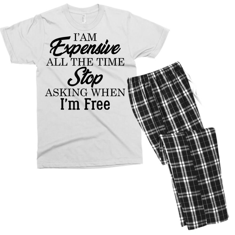 I Am Expensive All The Time Stop Asking When I'm Free, Funny T Shirt Men's T-shirt Pajama Set | Artistshot