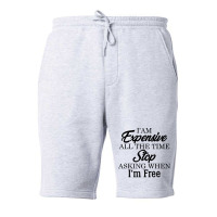 I Am Expensive All The Time Stop Asking When I'm Free, Funny T Shirt Fleece Short | Artistshot