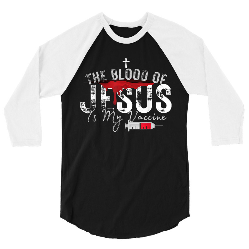 The Blood Of Jesus Is My Vaccine Christian Anti Vaccine T Shirt 3/4 Sleeve Shirt | Artistshot