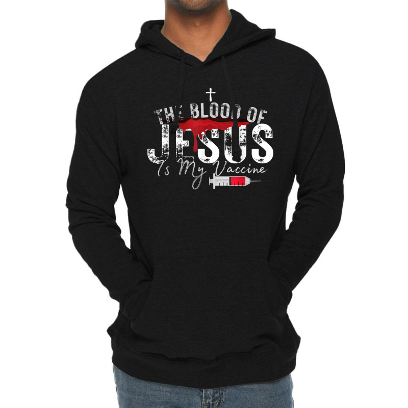 The Blood Of Jesus Is My Vaccine Christian Anti Vaccine T Shirt Lightweight Hoodie | Artistshot