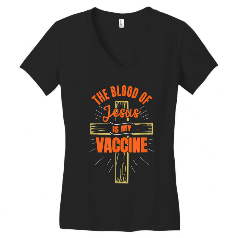 The Blood Of Jesus Is My Vaccine God Christian Faith Jesus. T Shirt Women's V-Neck T-Shirt by Great Tshirt | Artistshot