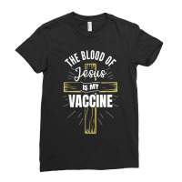 The Blood Of Jesus Is My Vaccine God Christian Faith Jesus. Tshirt Ladies Fitted T-shirt | Artistshot