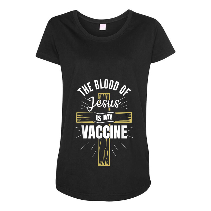 The Blood Of Jesus Is My Vaccine God Christian Faith Jesus. Tshirt Maternity Scoop Neck T-shirt by Great Tshirt | Artistshot