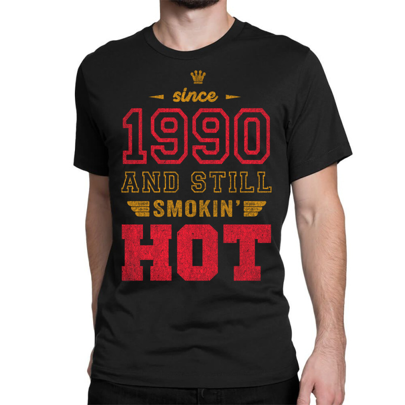 Since 1990 And Still Smokin' Hot Copy Classic T-shirt | Artistshot