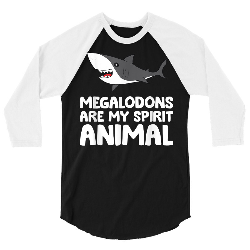 Megalodons Are My Spirit Animal Megalodon Shark T Shirt 3/4 Sleeve Shirt by efronpngoick3 | Artistshot