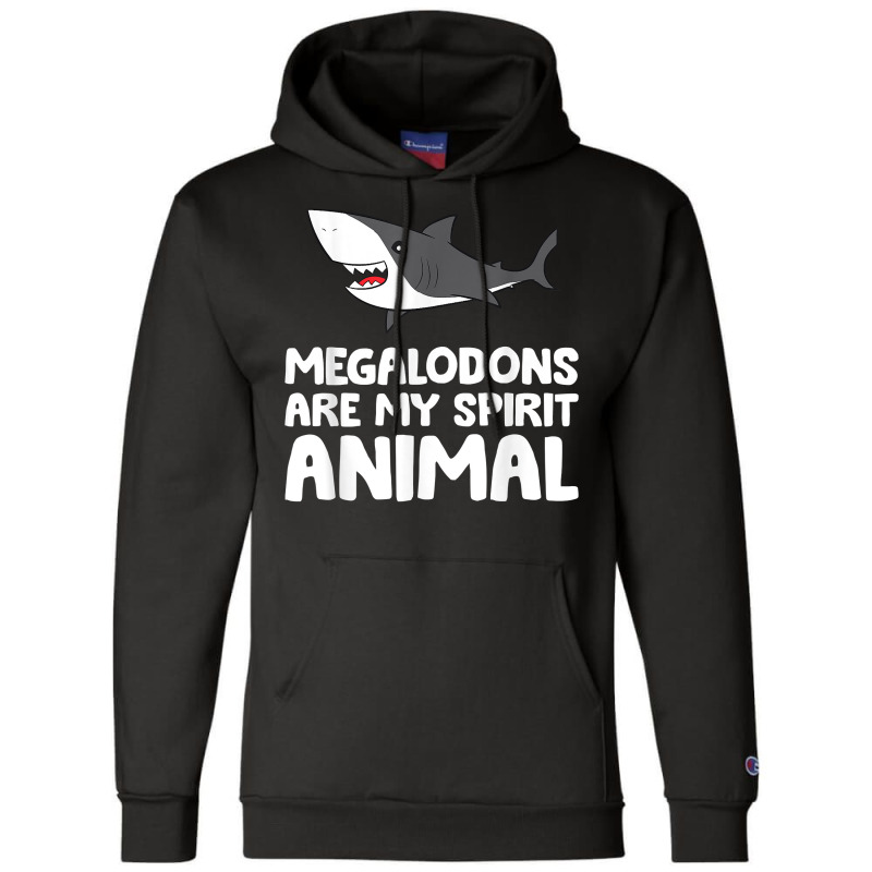 Megalodons Are My Spirit Animal Megalodon Shark T Shirt Champion Hoodie by efronpngoick3 | Artistshot