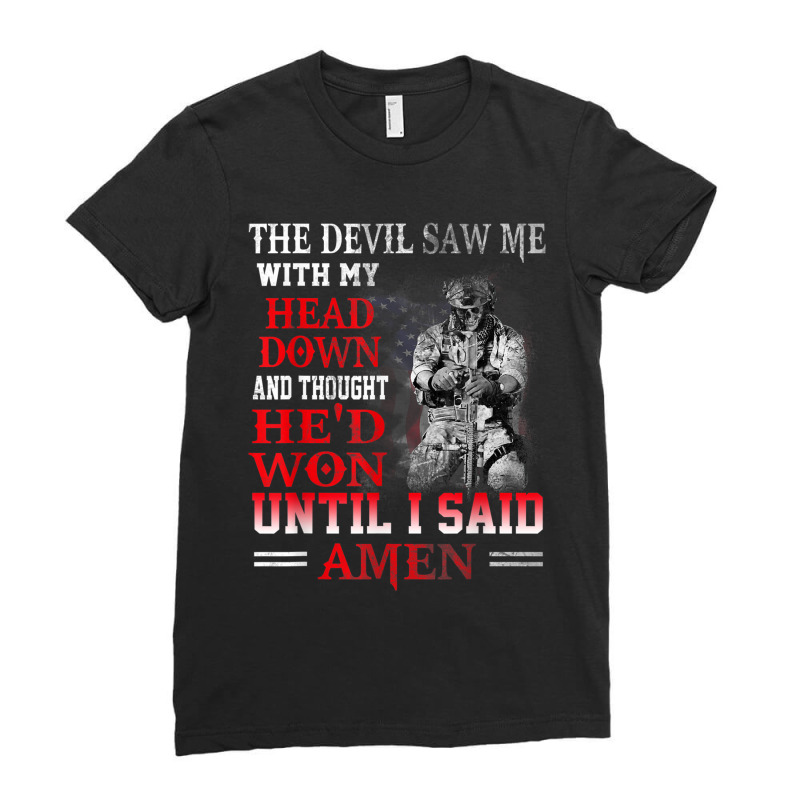 Mens The Devil Saw Me With My Head Down Thought He'd Won Veterans For  Ladies Fitted T-Shirt by Aria-Proctor | Artistshot