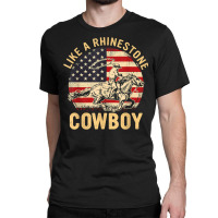 Vintage Western Life Rodeo Usa Flag Like A Rhinestone Cowboy T Shirt Classic T-shirt | Artistshot