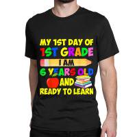 My 1st Day Of 1st Grade I Am Six Years Old & Ready To Learn Music Vint Classic T-shirt | Artistshot