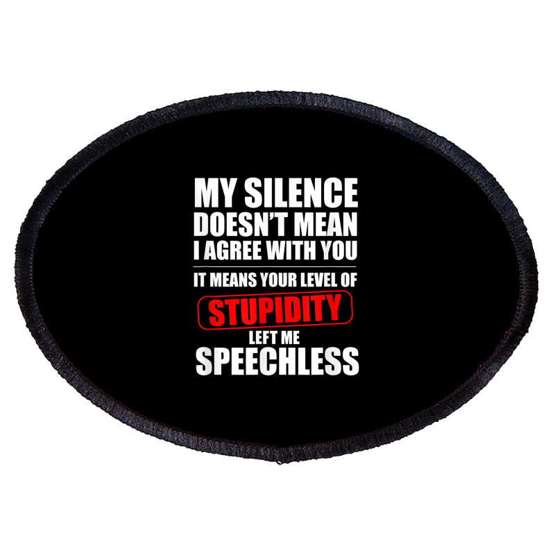 Custom My Silence Doesn't Mean I Agree With You Sarcasm Funny T