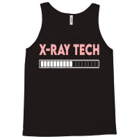 X Ray Tech Loading Funny X Ray Technician Radiologist Tech T Shirt Tank Top | Artistshot