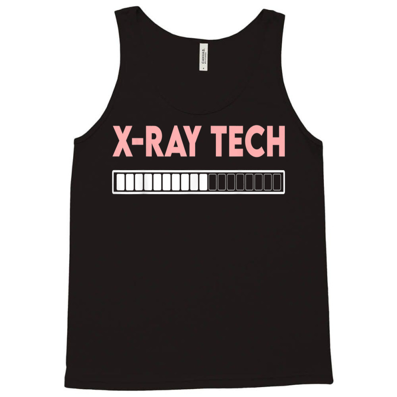 X Ray Tech Loading Funny X Ray Technician Radiologist Tech T Shirt Tank Top by efronpngoick3 | Artistshot