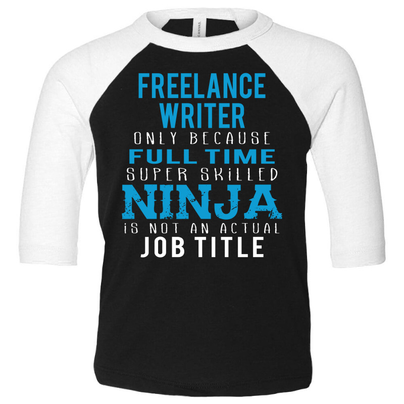 Freelance Writer Because Ninja Is Not A Job Title Toddler 3/4 Sleeve Tee by thanchashop | Artistshot